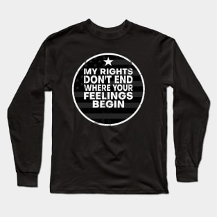 My Rights Don't End Where Your Feelings Begin American Flag Long Sleeve T-Shirt